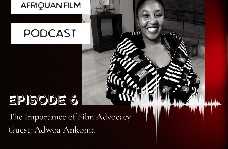 Afriquan Film Podcast S1E6 – Adwoa Ankoma