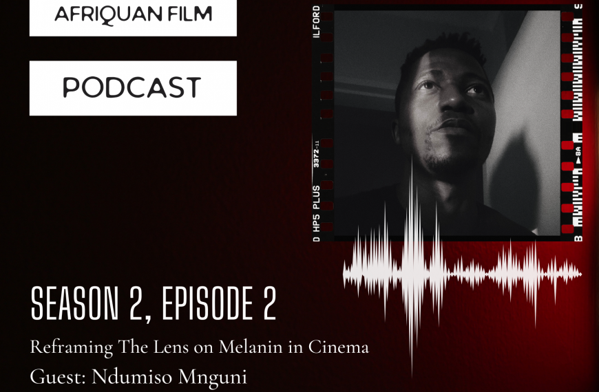 Afriquan Film Podcast S2E2 – Ndumiso Mnguni